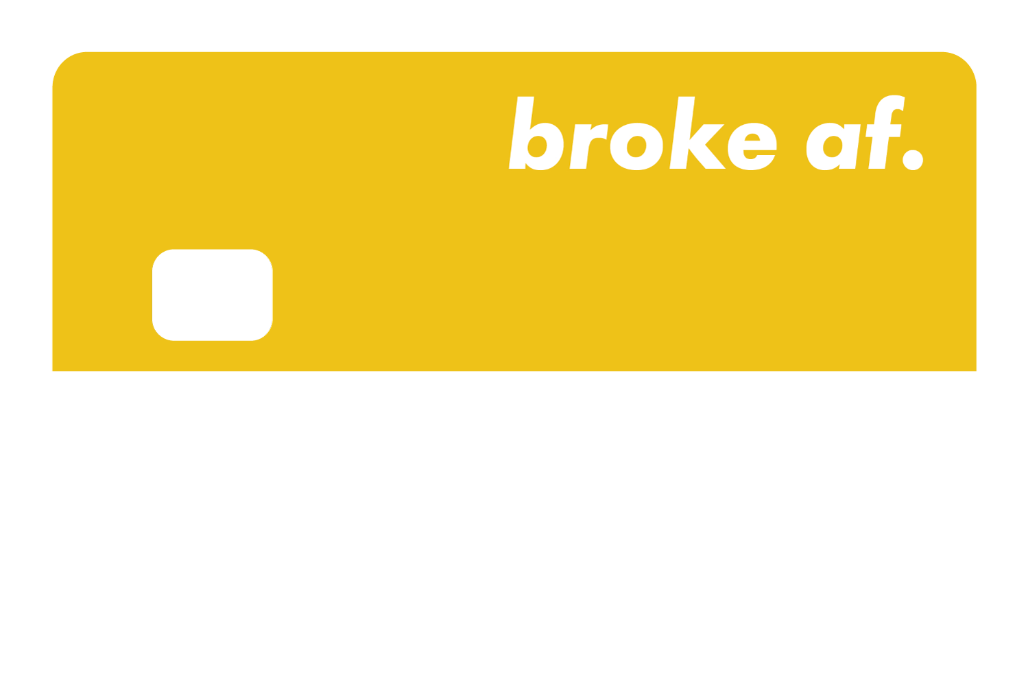 Broke AF