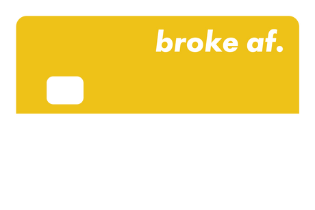 Broke AF