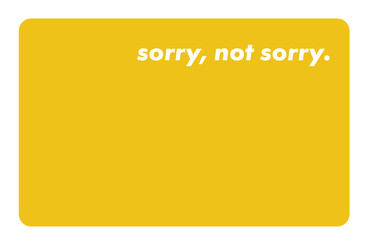 Sorry Not Sorry