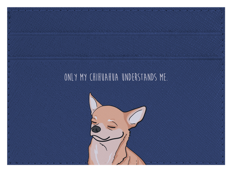 Only my Chihuahua understands me