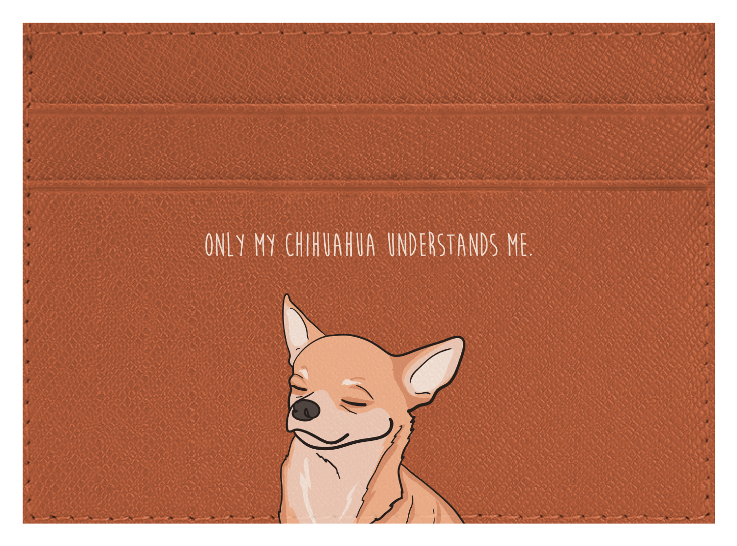Only my Chihuahua understands me