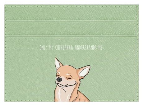 Only my Chihuahua understands me