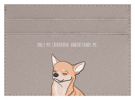 Only my Chihuahua understands me