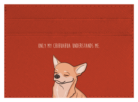 Only my Chihuahua understands me