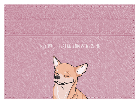 Only my Chihuahua understands me