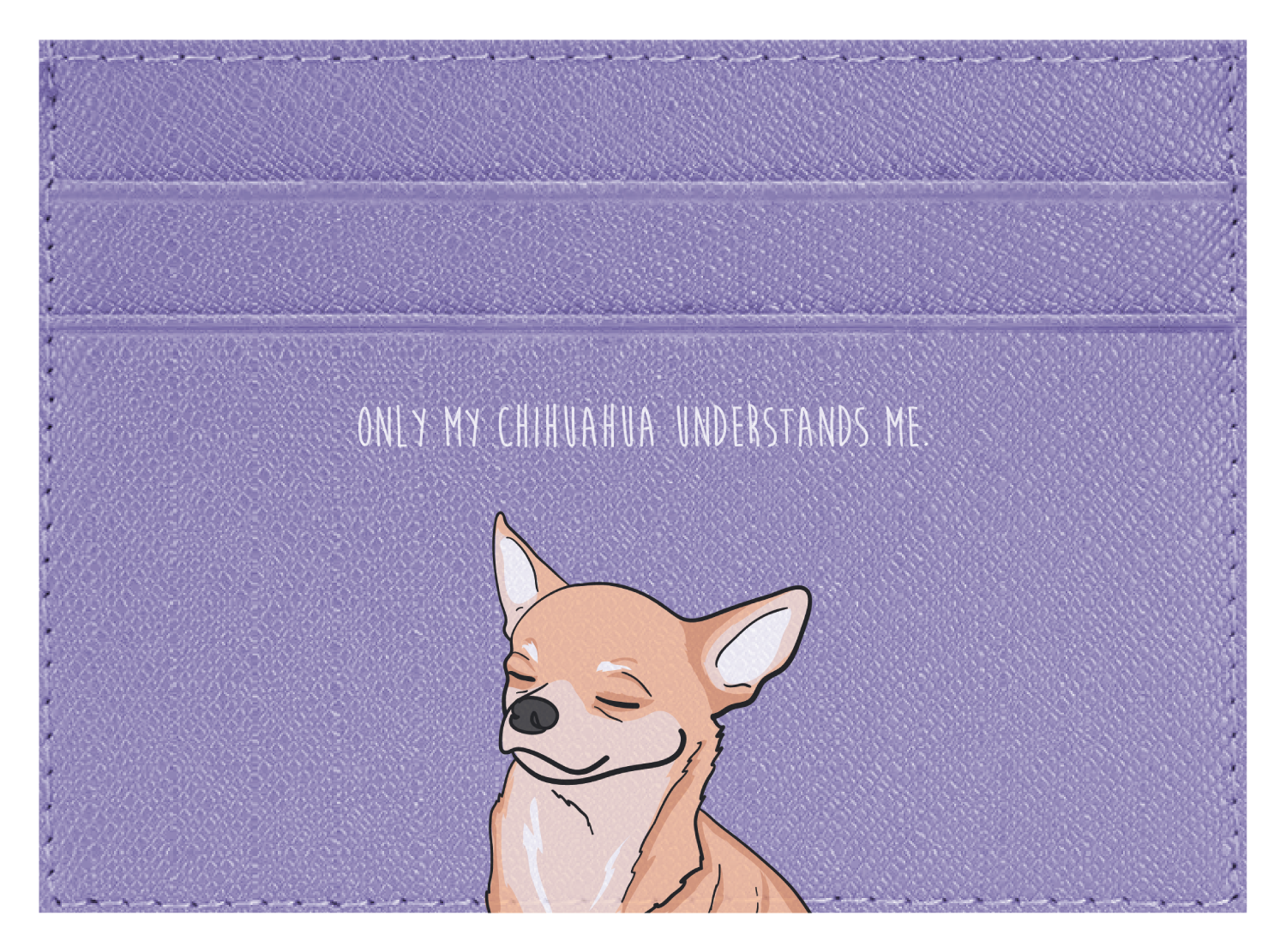 Only my Chihuahua understands me