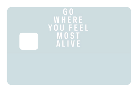 Go Where You Feel Most Alive