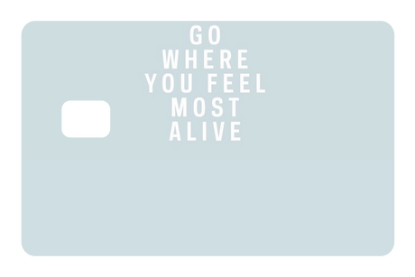 Go Where You Feel Most Alive