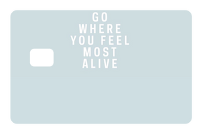Go Where You Feel Most Alive