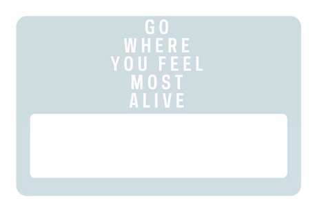 Go Where You Feel Most Alive