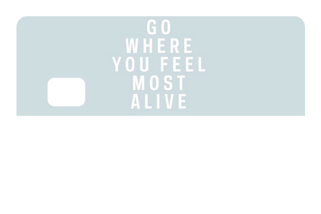 Go Where You Feel Most Alive