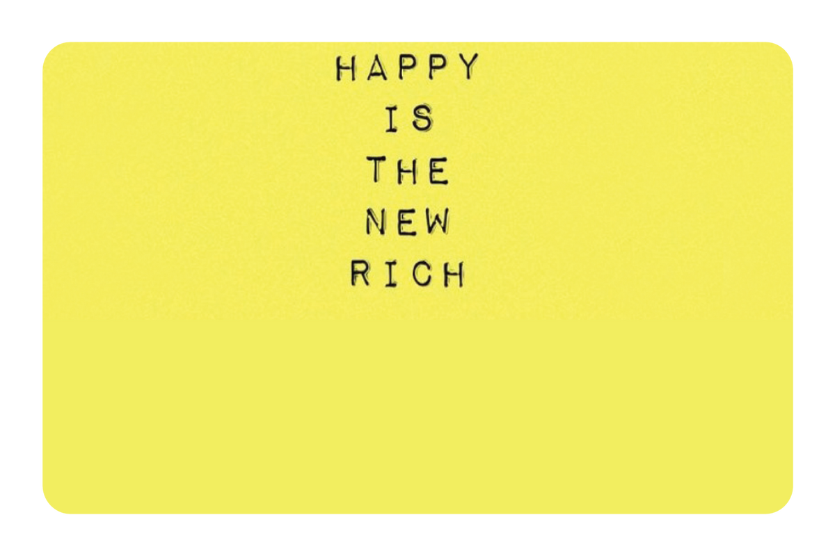 Happy Is The New Rich