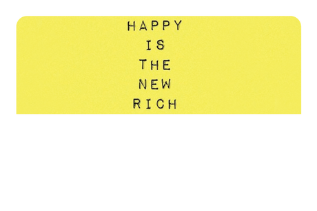 Happy Is The New Rich