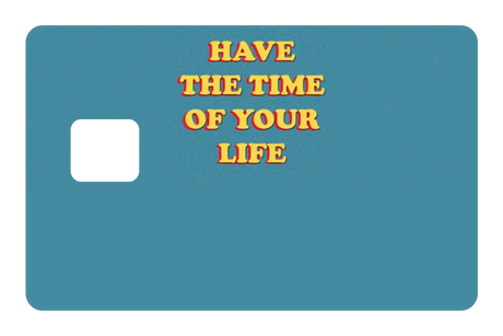 Have The Time of Your Life