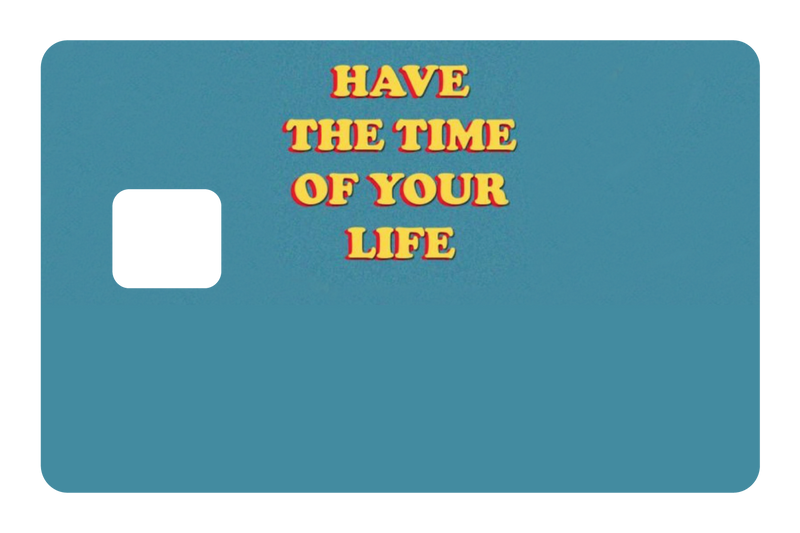 Have The Time of Your Life