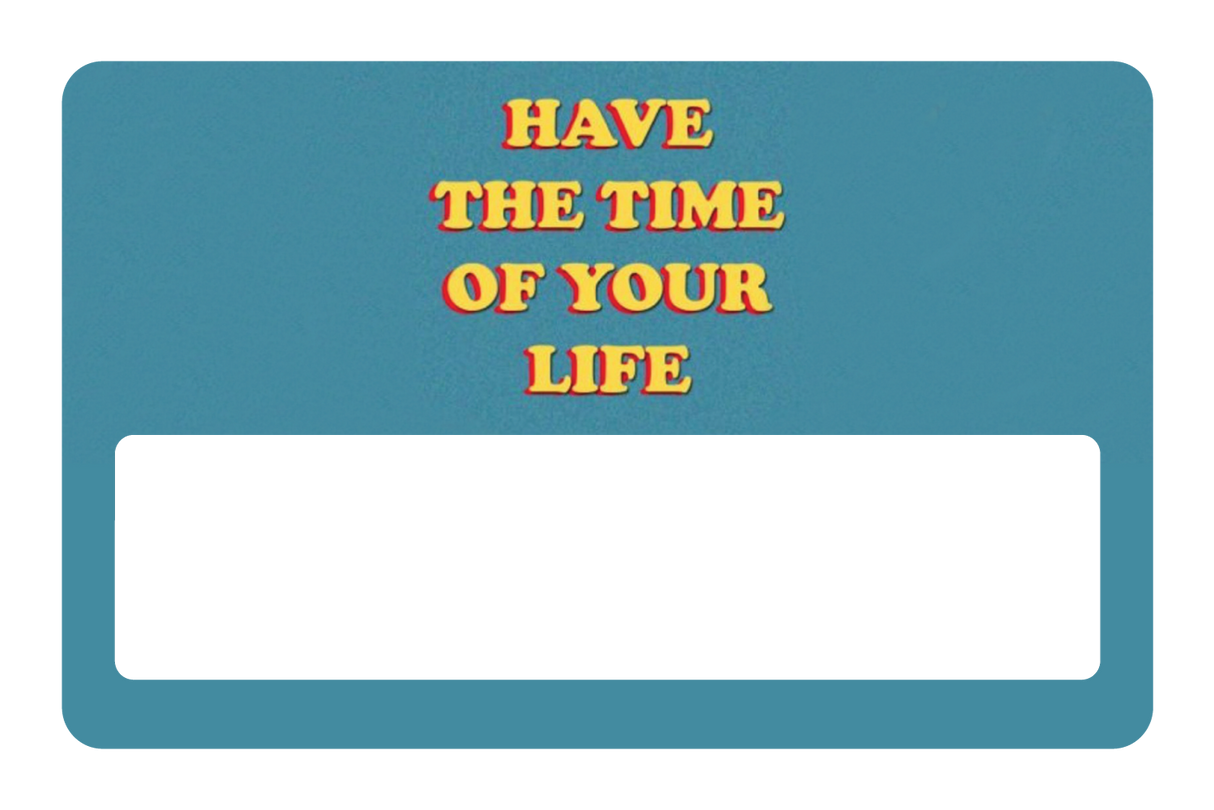 Have The Time of Your Life