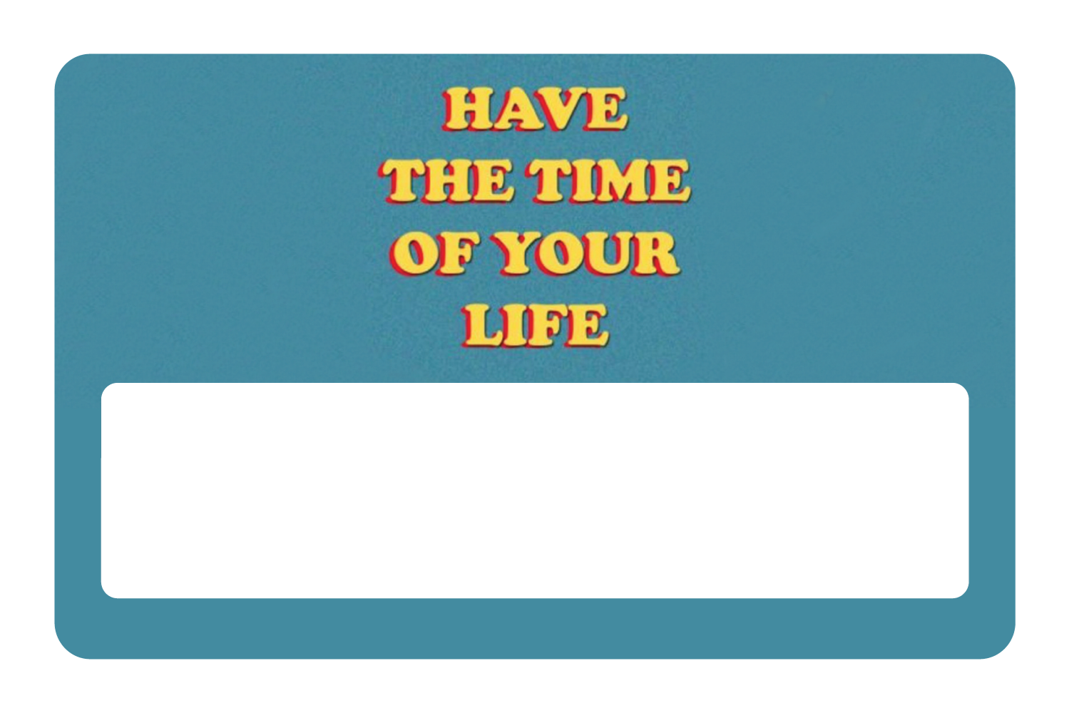 Have The Time of Your Life