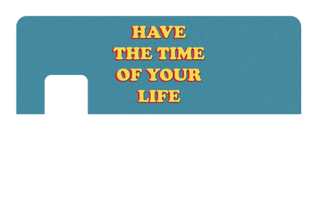 Have The Time of Your Life