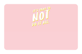 Its Okay To Not Do It All
