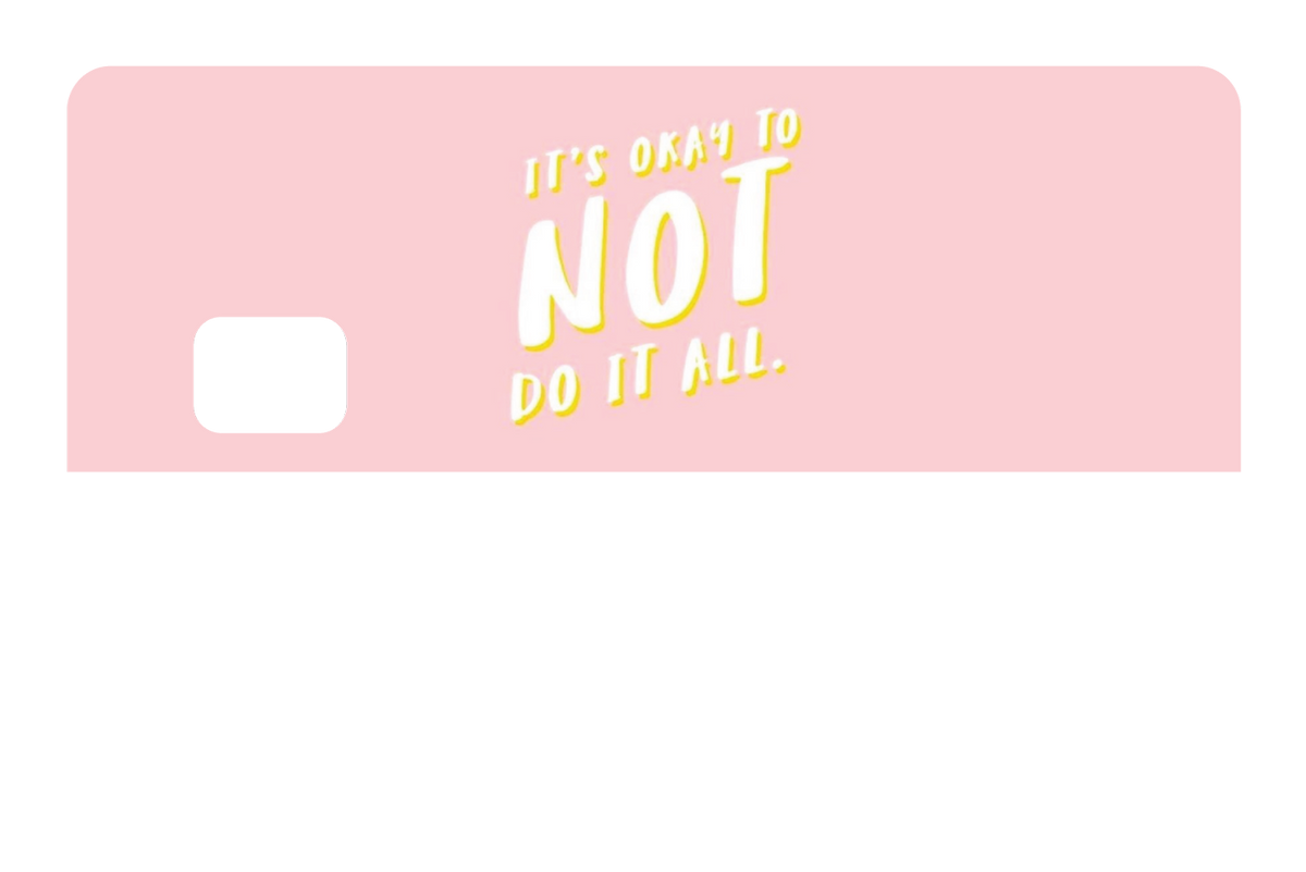 Its Okay To Not Do It All