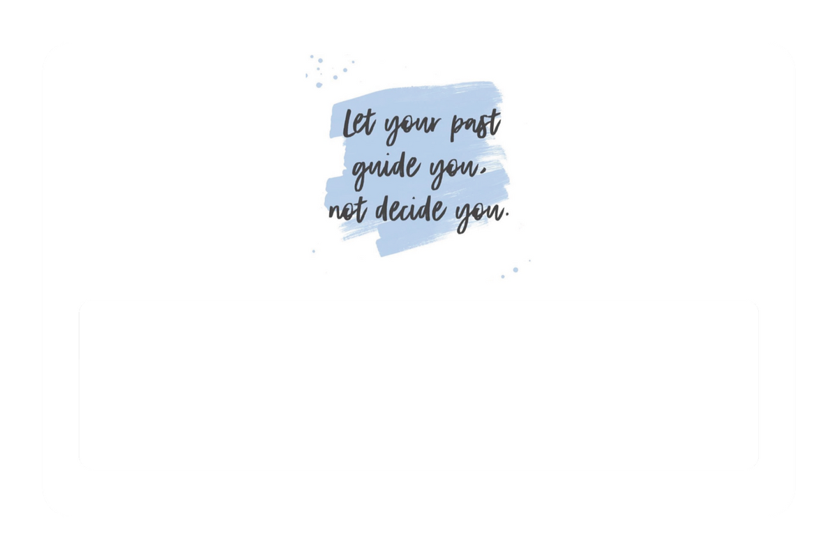 Let Your Past Guide You
