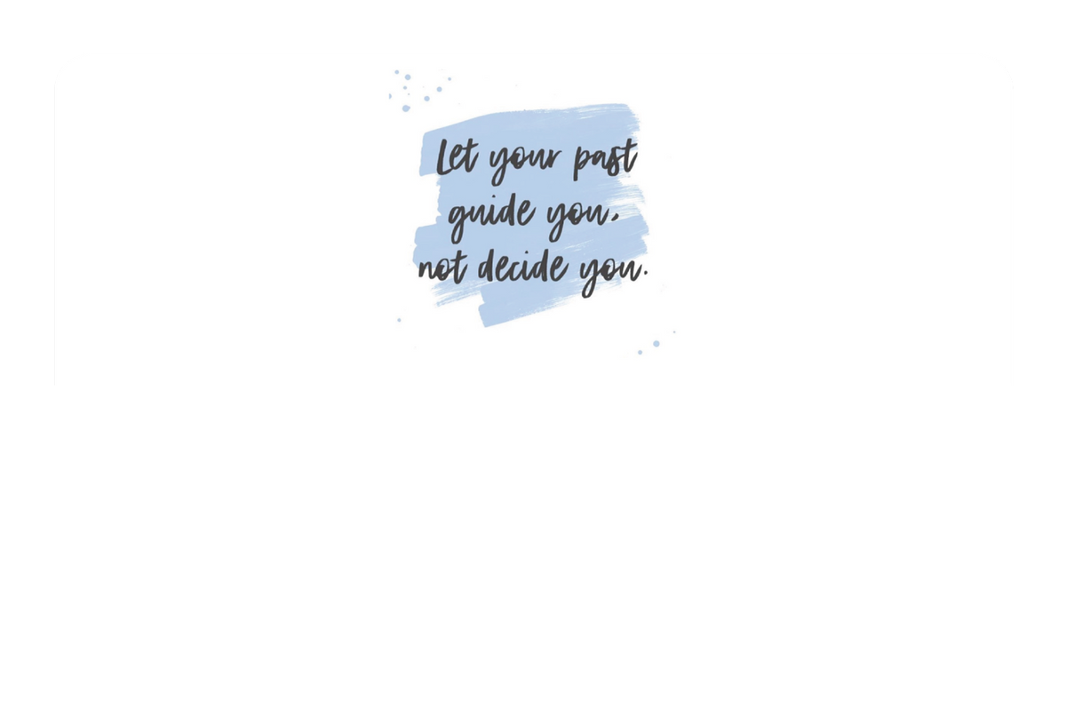 Let Your Past Guide You