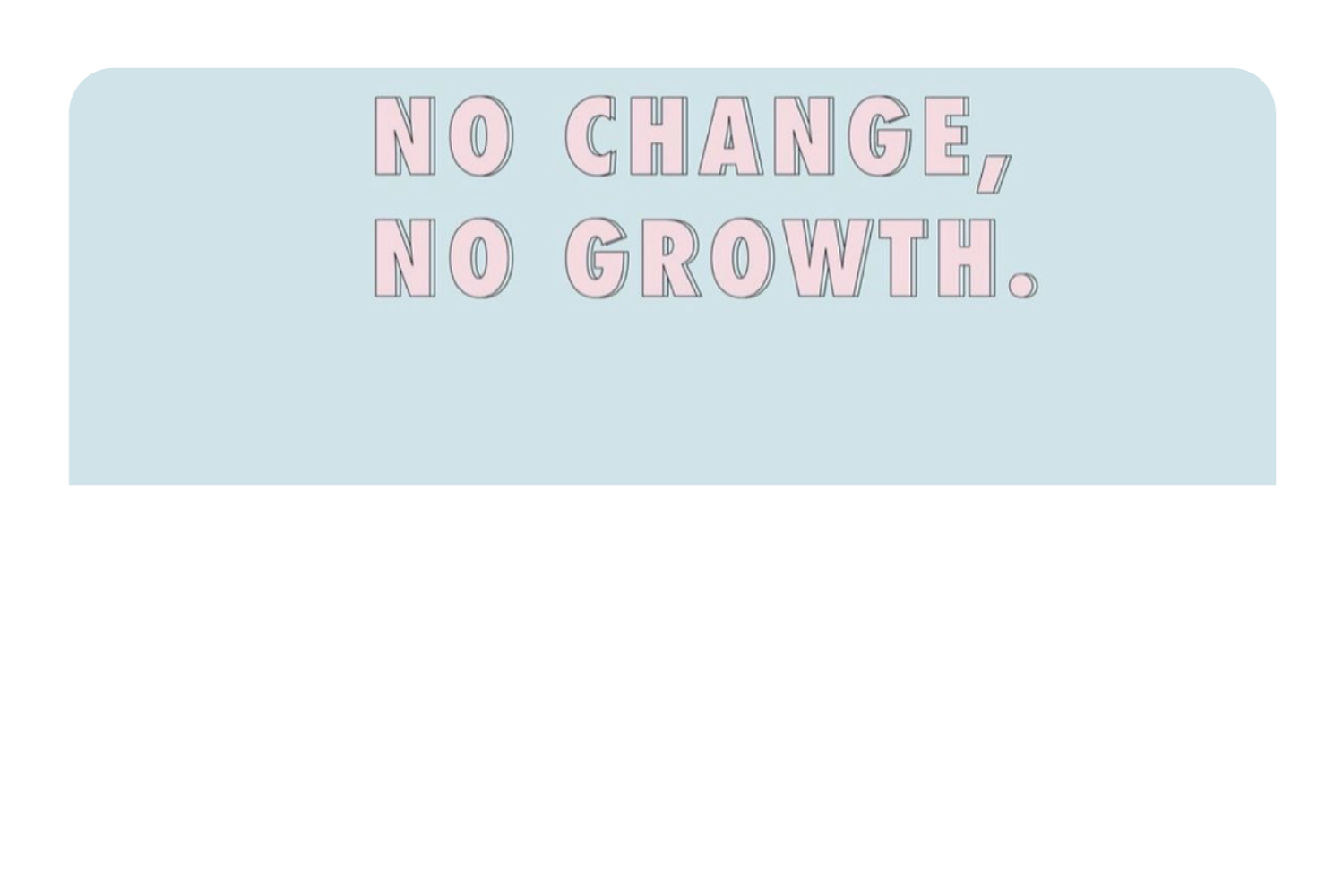 No Change No Growth