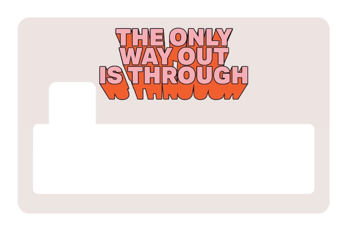 The Only Way Out Is Through