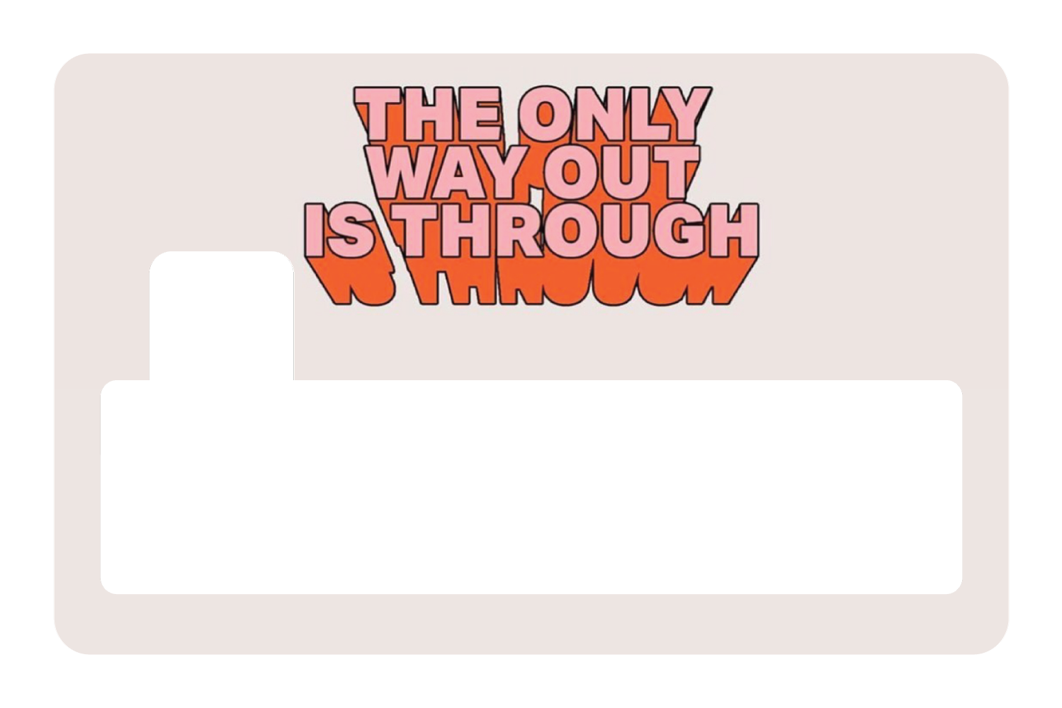 The Only Way Out Is Through