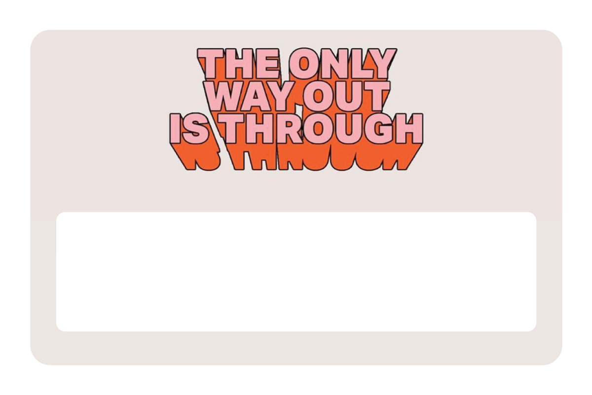 The Only Way Out Is Through