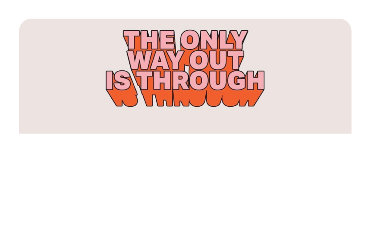 The Only Way Out Is Through