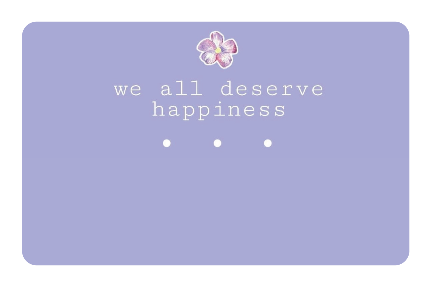 We All Deserve Happiness