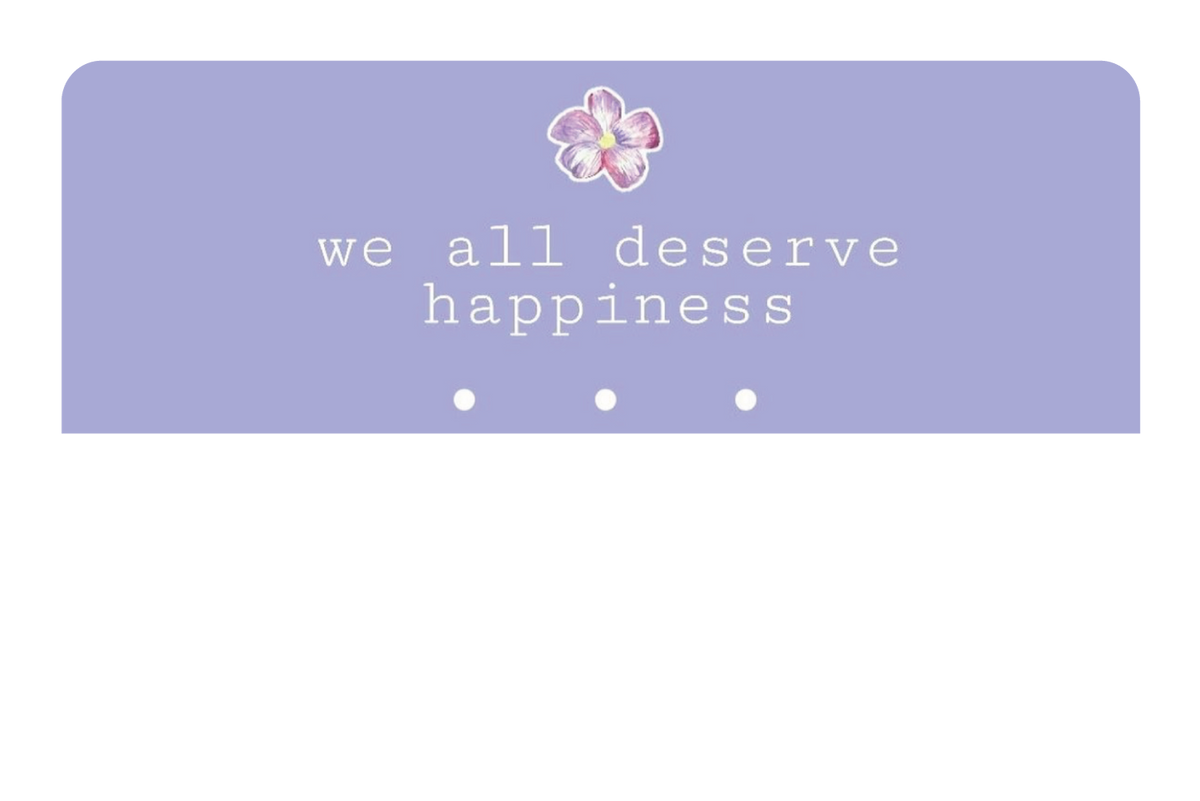 We All Deserve Happiness