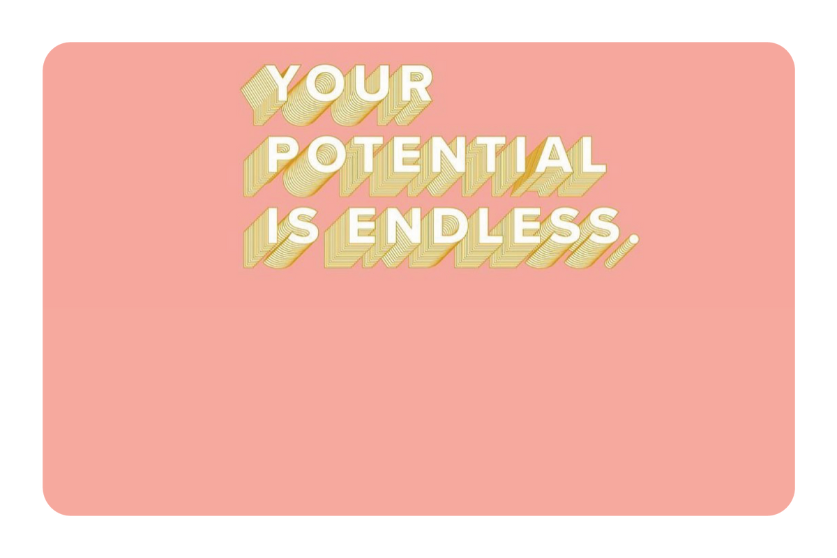 Your Potential is Endless