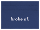 Broke AF