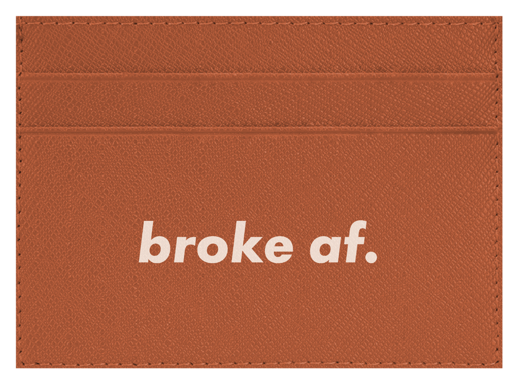 Broke AF