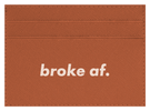 Broke AF