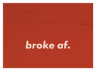 Broke AF