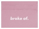 Broke AF