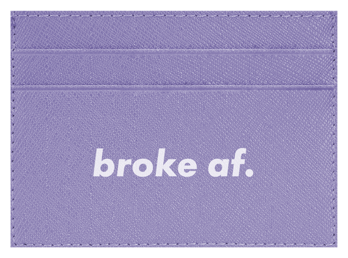 Broke AF