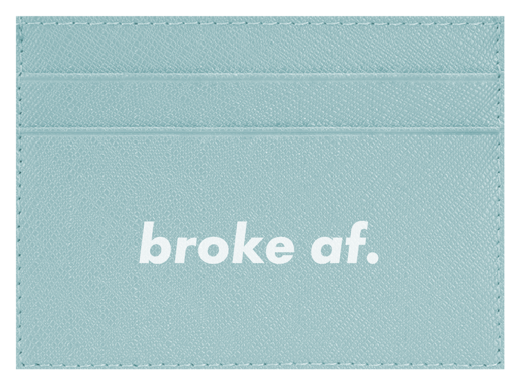 Broke AF