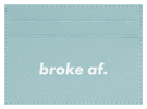 Broke AF