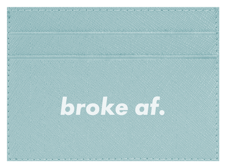 Broke AF