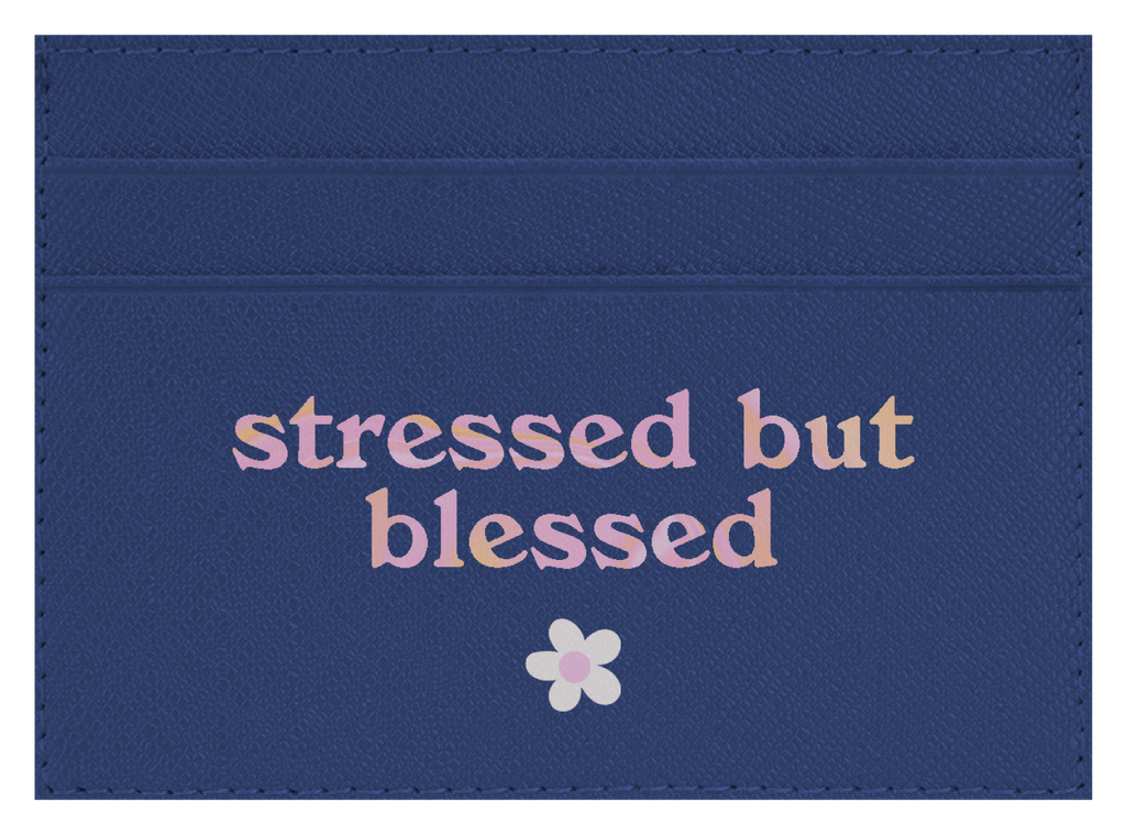 Stressed but Blessed