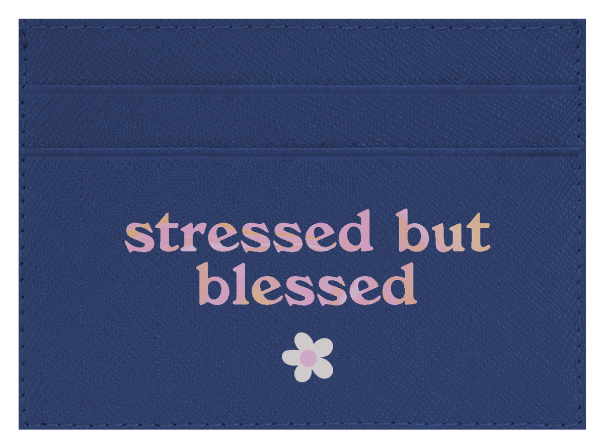 Stressed but Blessed