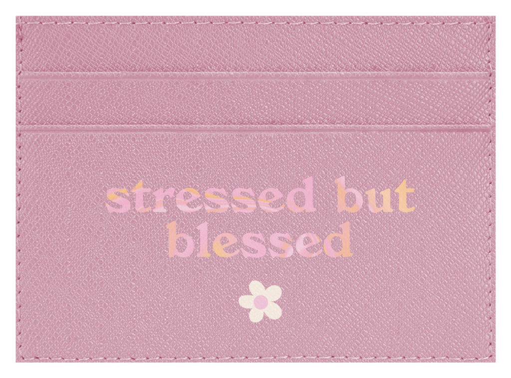Stressed but Blessed