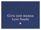 Girls Just Wanna Have Funds