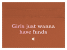 Girls Just Wanna Have Funds