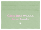 Girls Just Wanna Have Funds