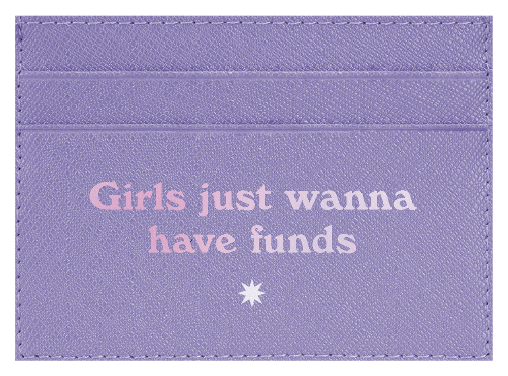 Girls Just Wanna Have Funds